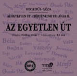 Titis Kft. Hegedűs Géza: Az egyetlen út - Történelmi trilógia II. regény - Hangoskönyv - könyv
