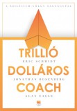 21. Század Kiadó Eric Schmidt, Jonathan Rosenberg, Alan Eagle: Trillió dolláros coach - könyv