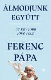 21. Század Kiadó Ferenc pápa: Álmodjunk együtt - Út egy jobb jövő felé - könyv