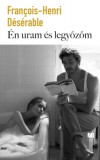 21. Század Kiadó Francois-Henri Désérable: Én uram és legyőzőm - könyv