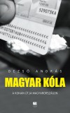 21. Század Kiadó Magyar kóla - A kokain útja Magyarországon