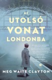 21. Század Kiadó Meg Waite Clayton: Az utolsó vonat Londonba - könyv