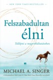 21. Század Kiadó Michael A. Singer: Felszabadultan élni - könyv