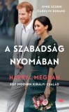 21. Század Kiadó Omid Scobie - Carolyn Durand: A szabadság nyomában - Harry és Meghan - Egy modern királyi család - könyv