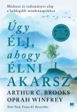 21. Század Kiadó Oprah Winfrey - Arthur C. Brooks: Úgy élj, ahogy élni akarsz - könyv