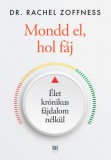 21. Század Kiadó Rachel Dr. Zoffness: Mondd el, hol fáj - könyv