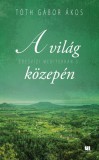 21. Század Kiadó Tóth Gábor Ákos: A világ közepén - Édesvízi mediterrán 3. - könyv