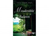 21 Század Kiadó Tóth Gábor Ákos - Mindörökké Balaton - Édesvízi mediterrán 5.