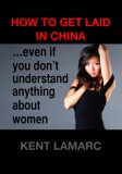 22 Lions Kent Lamarc: How to Get Laid in China - könyv
