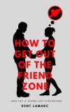 22 Lions Kent Lamarc: How to Get Out of the Friend Zone - könyv