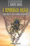 A demokrácia halála (Világválság és biztos magyar gyarapodás)- Z. Kárpát Dániel