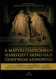 A Mátyás-templomban elhelyezett Árpád-házi csontvázak azonosítása- Szerkesztő: Kásler Miklós, Szentirmay Zoltán