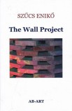 AB-ART Könyvkiadó Szűcs Enikő: The Wall Project - könyv