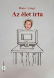 Ad Librum Kiadó Mester Györgyi: Az élet írta - könyv