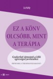 Ad Librum Liz Kelly: Ez a könyv olcsóbb, mint a terápia. Gyakorlati útmutató a lelki egészséged javításához - könyv