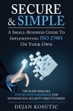 Advisera Expert Solutions Ltd Dejan Kosutic: Secure & Simple - A Small-Business Guide to Implementing ISO 27001 On Your Own - könyv