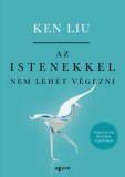 Agave Könyvek Ken Liu: Az istenekkel nem lehet végezni - Történetek múltról és jövőről - könyv