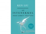 Agave Könyvek Kft Ken Liu - Az istenekkel nem lehet végezni