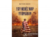 Agave Könyvek Kft Matthew Baker - Egy nehéz nap Utópiában