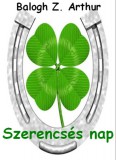 Ágenda Kiadó Balogh Z. Arthur: Szerencsés nap - könyv