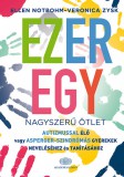 Akadémiai Kiadó Ellen Notbohm; Veronica Zysk: Ezeregy nagyszerű ötlet autizmussal élő vagy Asperger-szindrómás gyerekek neveléséhez és tanításához - könyv