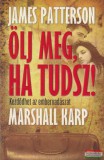 Alexandra James Patterson, Marshall Karp - Ölj meg, ha tudsz