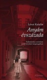 Alexandra kiadó Lévai Katalin: Anyám évszázada - könyv