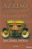 Alexandra kiadó Michael Wood - Az első civilizációk nyomában