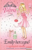 Alexandra kiadó Vivian French - A Tiara klub - Emily hercegnő és a gyönyörű tündér