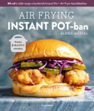 Alexandra Könyvesház Kft. Alexis Mersel: Air Frying Instant Potban - könyv