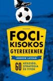 Alexandra Könyvesház Kft. Andrew Latham: Focikisokos gyerekeknek - könyv