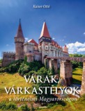 Alexandra Könyvesház Kft. Kaiser Ottó: Várak, várkastélyok a történelmi Magyarországon - könyv