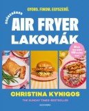 Alexandra Könyvesház Kft. Kynigos Christina: Egészséges air fryer lakomák - könyv