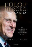 Alexandra Könyvesház Kft. Robert Jobson: Fülöp herceg évszázada - könyv