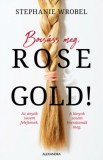 Alexandra Könyvesház Kft. Stephanie Wrobel: Bocsáss meg, Rose Gold! - könyv