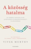 Alexandra Könyvesház Kft. Vivek Murthy: A közösség hatalma - könyv