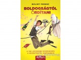 Álomgyár Kiadó Bálint Ferenc - Boldogságtól ordítani
