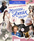 Álomgyár Kiadó Budai Lotti, Zubor Rozi: Micsoda anyák voltak - Híres nők a gyerekszobában - könyv