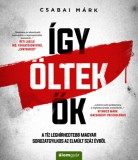 Álomgyár Kiadó Csabai Márk: Így öltek ők - könyv