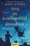 Álomgyár Kiadó Dani Atkins: Amíg én a csillagokkal álmodtam - könyv
