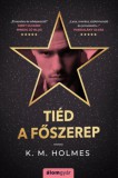 Álomgyár Kiadó K. M. Holmes: Tiéd a főszerep - könyv