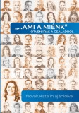 "... ami a miénk" ötven írás a családról