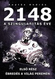 András Kaptás Kaptás András: 2148 A Szingularitas éve 1. rész - Ébredés a világ peremén - könyv