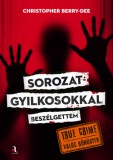 Animus Kiadó Christopher Berry-Dee: Sorozatgyilkosokkal beszélgettem - könyv