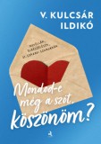 Animus Kiadó V. Kulcsár Ildikó: Mondod-e még a szót, köszönöm? - könyv