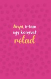 Anya, írtam egy könyvet rólad