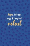 Apa, írtam egy könyvet rólad