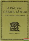 Apáczai Csere János válogatott pedagógiai művei