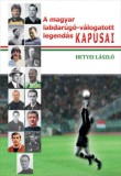 Aposztróf Kiadó Hetyei László: A magyar labdarúgó-válogatott legendás kapusai - könyv