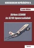 Aposztróf Kiadó Szabó Miklós: Airbus A300B és A310 típuscsaládok - könyv